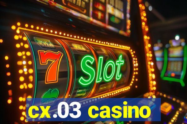 cx.03 casino